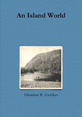 An Island World by Zwicker, Glendon R.