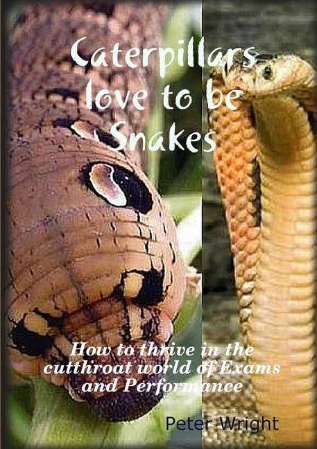Caterpillars love to be Snakes by Wright, Peter
