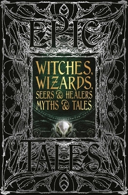 Witches, Wizards, Seers & Healers Myths & Tales: Epic Tales by Purkiss, Diane
