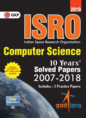 ISRO Computer Science - Previous Years' Solved Papers (2008-2018) by Gkp