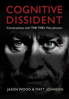 Cognitive Dissident: Conversations with the The's Matt Johnson by Johnson, Matt