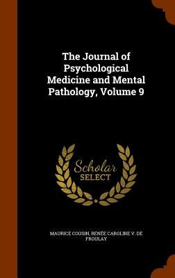 The Journal of Psychological Medicine and Mental Pathology, Volume 9 by Cousin, Maurice
