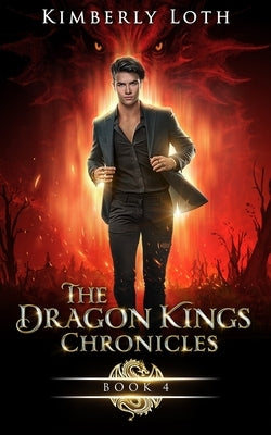 The Dragon Kings Chronicles: Book 4 by Loth, Kimberly