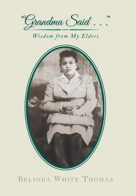 Grandma Said . . .: Wisdom from My Elders by Thomas, Belinda White