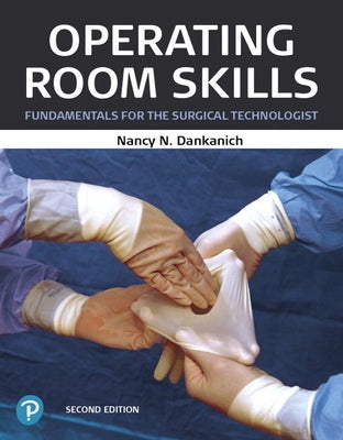 Operating Room Skills: Fundamentals for the Surgical Technologist by Dankanich, Nancy N.