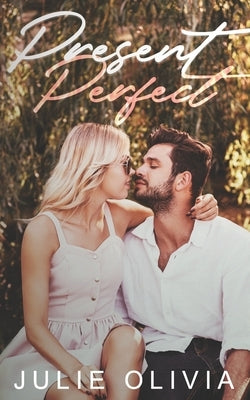 Present Perfect: An Enemies to Lovers, Small Town Romance by Olivia, Julie