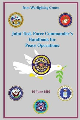 Joint Task Force Commander's Handbook for Peace Operations: 16 June 1997 by Hornburg, Hal M.
