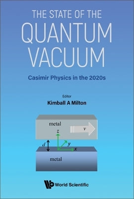State of the Quantum Vacuum, The: Casimir Physics in the 2020's by Milton, Kimball A.