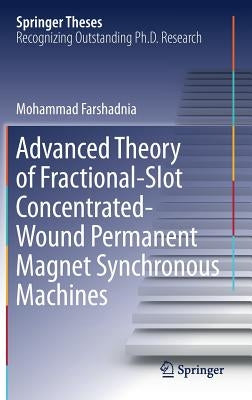 Advanced Theory of Fractional-Slot Concentrated-Wound Permanent Magnet Synchronous Machines by Farshadnia, Mohammad