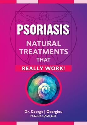 Psoriasis: Natural Treatments That Really Work! by Georgiou, George John