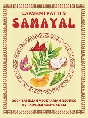 Lakshmi Patti's Samayal: 200+ Tamilian Vegetarian Recipes By by Lakshmi Santhanam