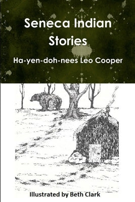 Seneca Indian Stories by Leo Cooper, Ha-Yen-Doh-Nees