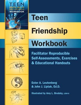 Teen Friendship Workbook: Facilitator Reproducible Self-Assessments, Exercises & Educational Handouts by Liptak, John J., Edd