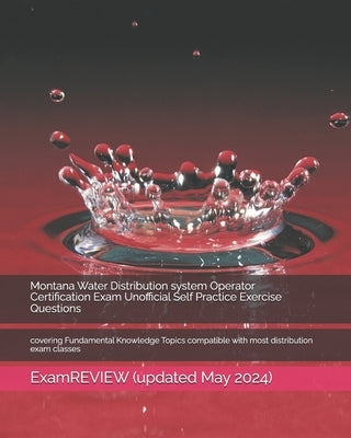 Montana Water Distribution system Operator Certification Exam Unofficial Self Practice Exercise Questions: covering Fundamental Knowledge Topics compa by Examreview