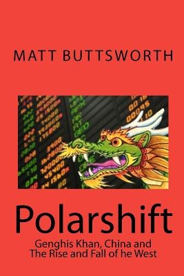 Polarshift: Genghis Khan, China and the Rise and Fall of the West by Buttsworth, Matt