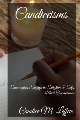 Candiceisms: Encouraging Sayings to Enlighten & Edify Black Consciousness by Leffew, Gregory Cameron