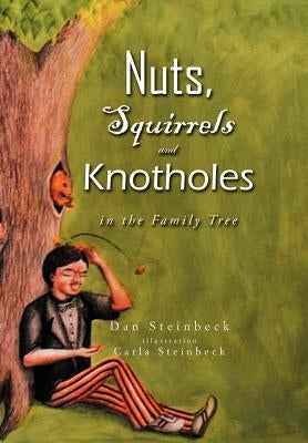 Nuts, Squirrels and Knotholes in the Family Tree by Steinbeck, Dan