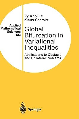 Global Bifurcation in Variational Inequalities: Applications to Obstacle and Unilateral Problems by Khoi Le, Vy