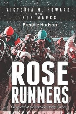 Rose Runners: Chronicles of the Kentucky Derby Winners by Howard, Victoria M.
