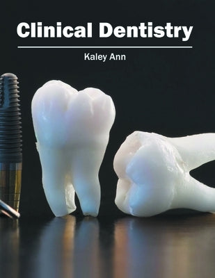 Clinical Dentistry by Ann, Kaley