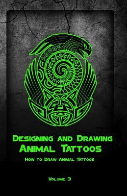 Designing and Drawing Animal Tattoos: How to Draw Animal Tattoos by Publication, Gala