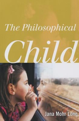 The Philosophical Child by Mohr Lone, Jana