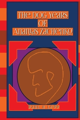 The Dog Years of Ananias Zachenko by H. Lepp, Paul
