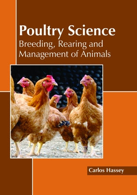 Poultry Science: Breeding, Rearing and Management of Animals by Hassey, Carlos