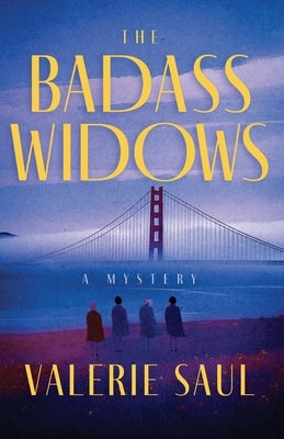 The Badass Widows: A Mystery by Saul, Valerie