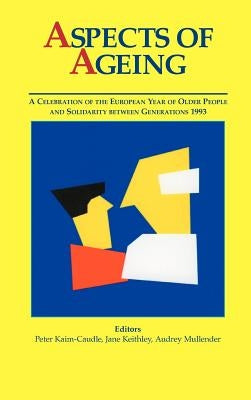 Aspects of Ageing: A Celebration of the European Year of Older People and Solidarity between Generations 1993 by Kaim-Caudle, P.