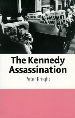 The Kennedy Assassination by Knight, Peter