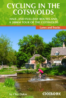 Cycling in the Cotswolds: Half- And Full-Day Routes and a 200km Tour by Dakin, Chiz