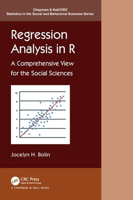 Regression Analysis in R: A Comprehensive View for the Social Sciences by Bolin, Jocelyn E.