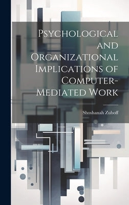 Psychological and Organizational Implications of Computer-mediated Work by Zuboff, Shoshanah