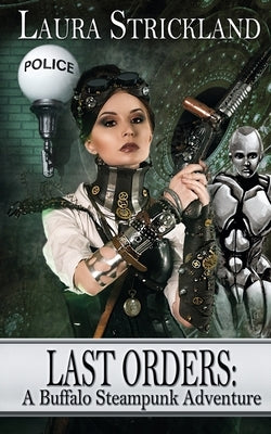 Last Orders: A Buffalo Steampunk Adventure by Strickland, Laura