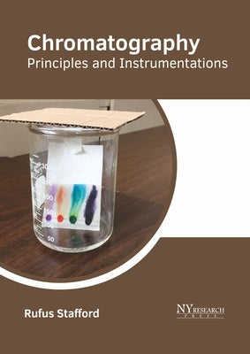 Chromatography: Principles and Instrumentations by Stafford, Rufus