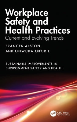 Workplace Safety and Health Practices: Current and Evolving Trends by Alston, Frances