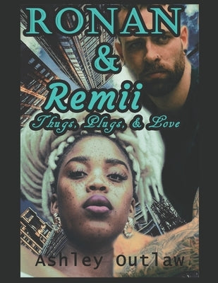 Ronan & Remii: Thugs, Plugs, & Love (BWWM) by Outlaw, Ashley