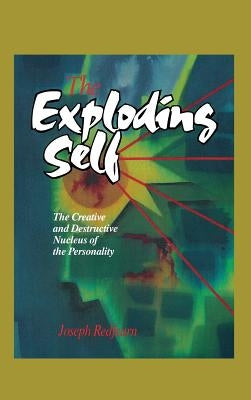 The Exploding Self: The Creative and Destructive Nucleus of the Personality by Redfern, J. W. T.