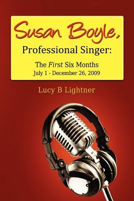 Susan Boyle, Professional Singer: The First Six Months by Lightner, Lucyb