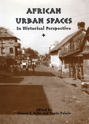 African Urban Spaces in Historical Perspective by Steven Salm, Steven