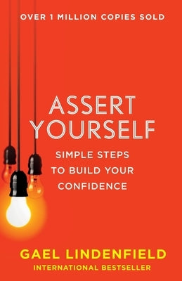 Assert Yourself: Simple Steps to Build Your Confidence by Lindenfield, Gael