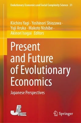 Present and Future of Evolutionary Economics: Japanese Perspectives by Yagi, Kiichiro