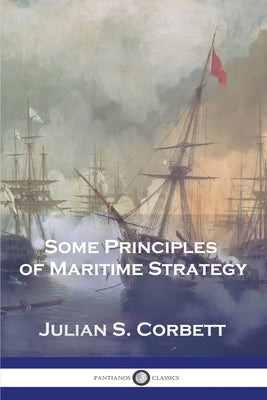 Some Principles of Maritime Strategy by Corbett, Julian S.