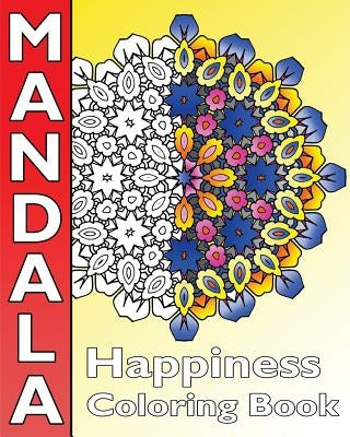 Happiness Mandala Coloring: Find Peace with 50 Mandala Coloring Pages, Amazing Mandalas Coloring Book for Adults, Coloring Is Fun and Enjoy by Hughes, Peppin