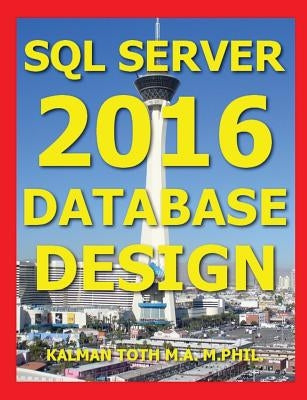 SQL Server 2016 Database Design by Toth M. a. M. Phil, Kalman