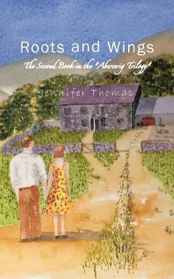 Roots and Wings: The Second Book in the "Abercerig Trilogy" by Thomas, Jennifer