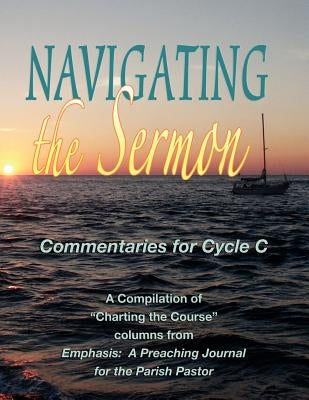 Navigating the Sermon for Cycle C of the Revised Common Lectionary by Brouwer, Wayne