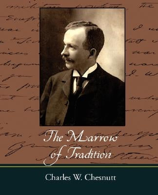 The Marrow of Tradition by Chesnutt, Charles Waddell