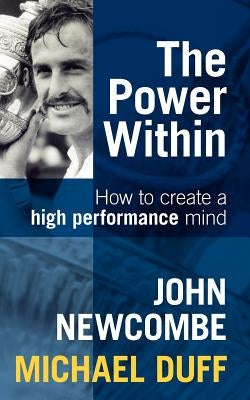 The Power Within: How to Create a High Performance Mind by Newcombe, John